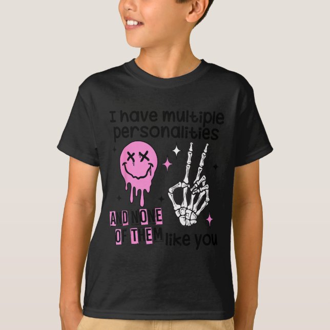 T-shirt I Have Multiple Ities And None Of Them Like You  (Devant)