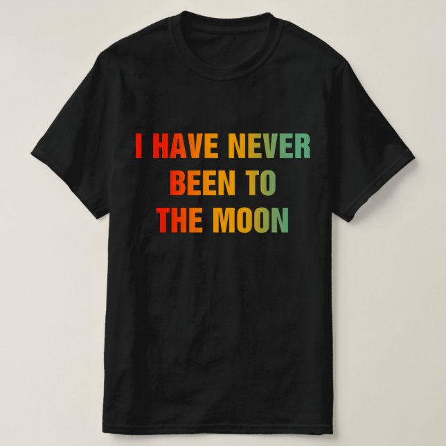 T-shirt I Have Never Been To The Moon (Design devant)