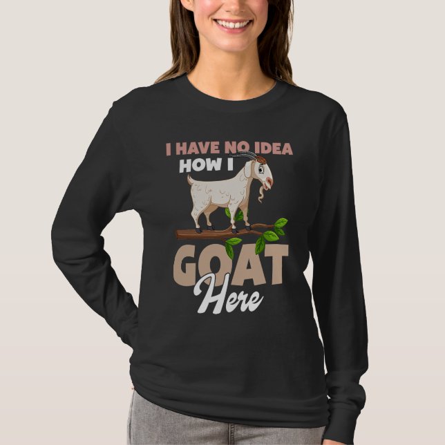 T-shirt I Have No Idea How I Goat Here (Devant)