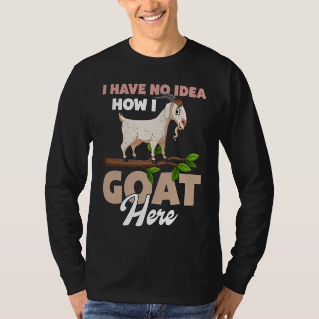 T-shirt I Have No Idea How I Goat Here (Devant)