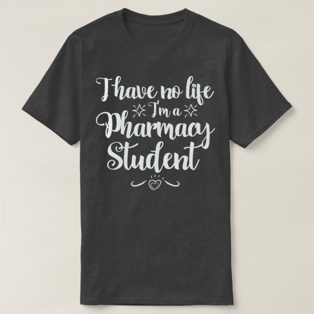 T-shirt I have no Life Ix27m a PharmD Student (Design devant)