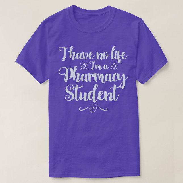 T-shirt I have no Life Ix27m a PharmD Student 1 (Design devant)