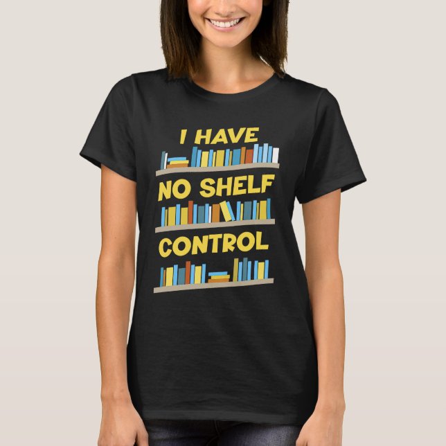 T-shirt I Have No Shelf Control Book   Bookaholic (Devant)