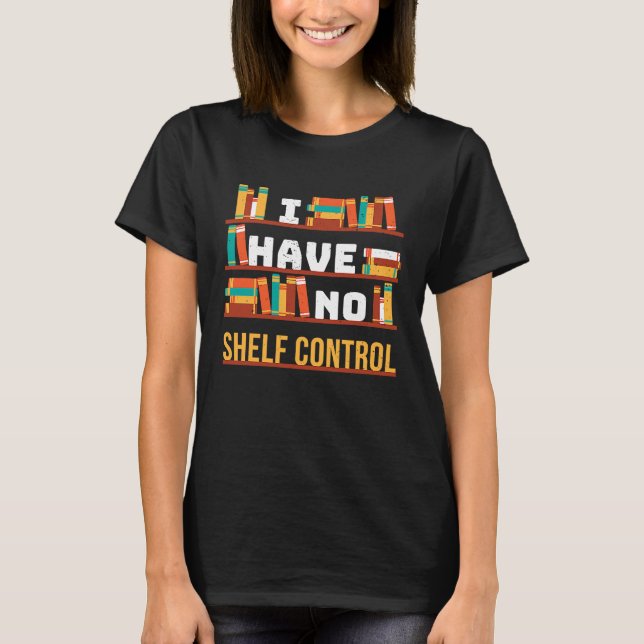 T-shirt I have no shelf control Book Library Pun Drama Vin (Devant)