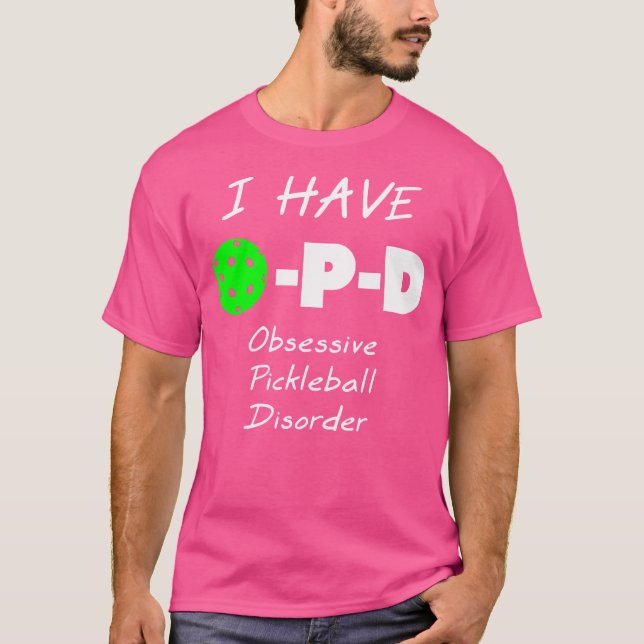 T-shirt I Have O-P-D Obsessive Pickleball Disorder (Devant)