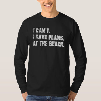 T-shirt I have plans. At the beach.