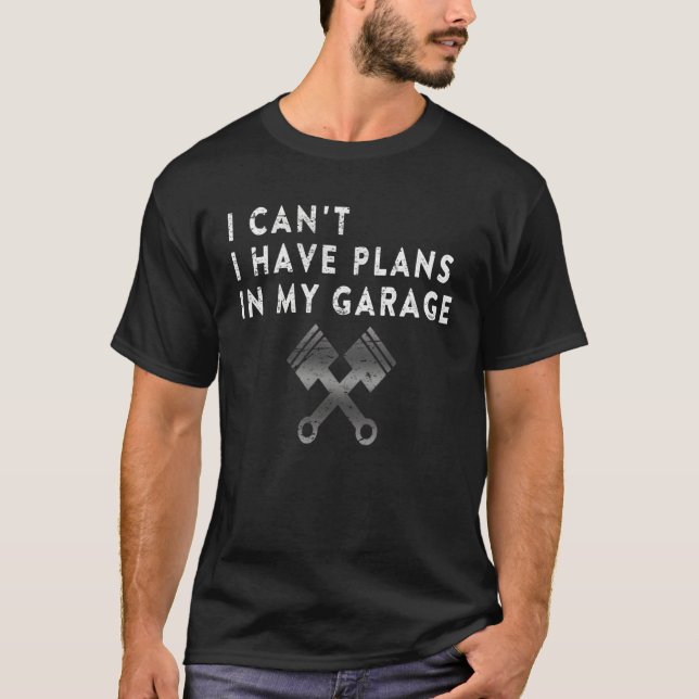 T-shirt I Have Plans In My Garage I Must Go Fun Mechanic W (Devant)
