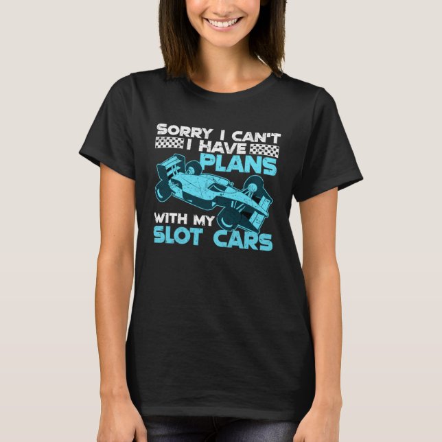 T-shirt I Have Plans With My Slot Cars (Devant)