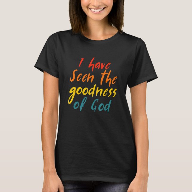 T-shirt I Have Seen The Goodness Of God Quote (Devant)