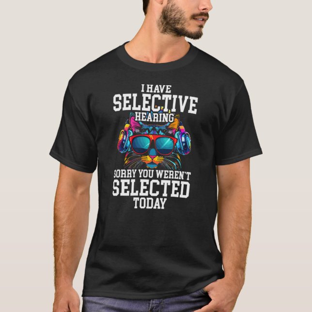 T-shirt I Have Selective Hearing Cool Funny Cat Design Hea (Devant)