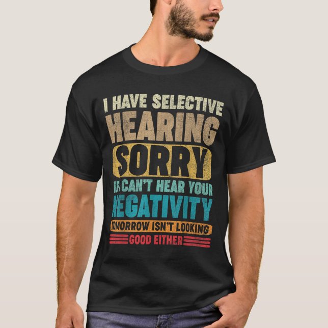 T-shirt I Have Selective Hearing I Can't Hear Your Negativ (Devant)