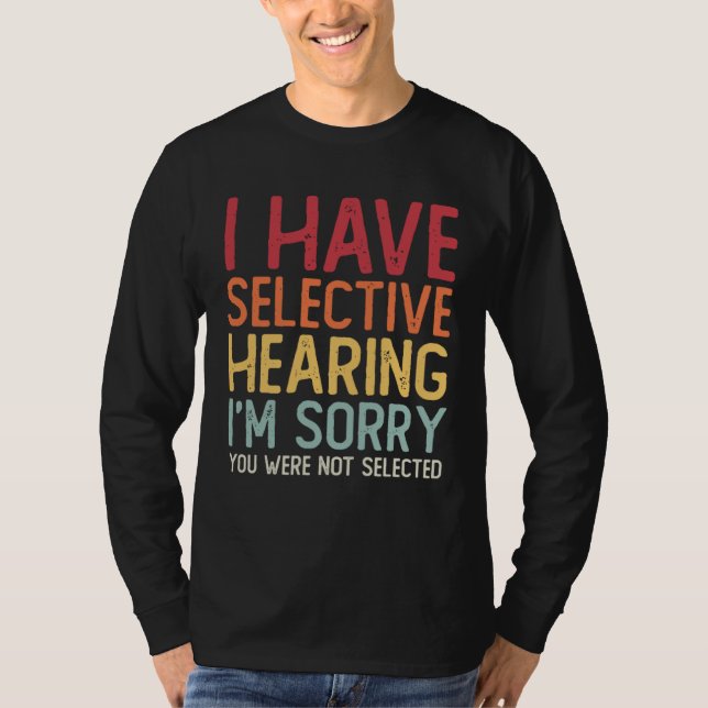 T-shirt I Have Selective Hearing Sorry You Were Not Select (Devant)