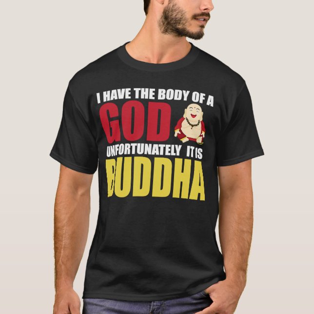 T-shirt I Have The Body Of A God Unfortunately It Is Buddh (Devant)