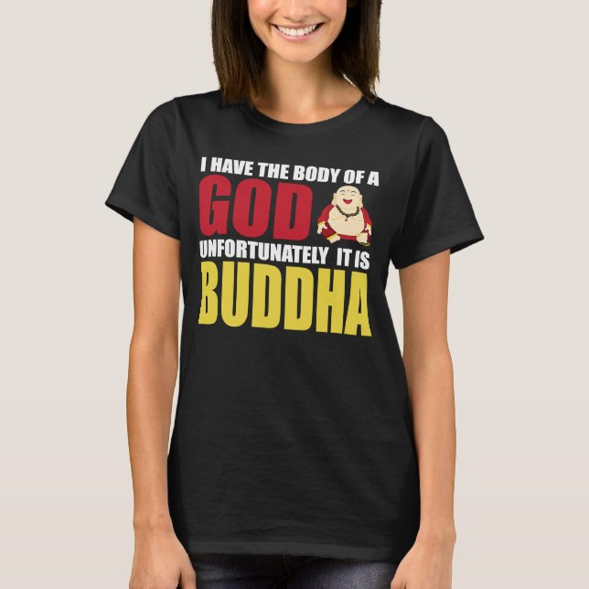 T-shirt I Have The Body Of A God Unfortunately It Is Buddh (Devant)