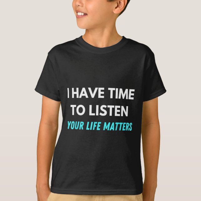 T-shirt I Have Time To Listen Suicide Prevention Awareness (Devant)