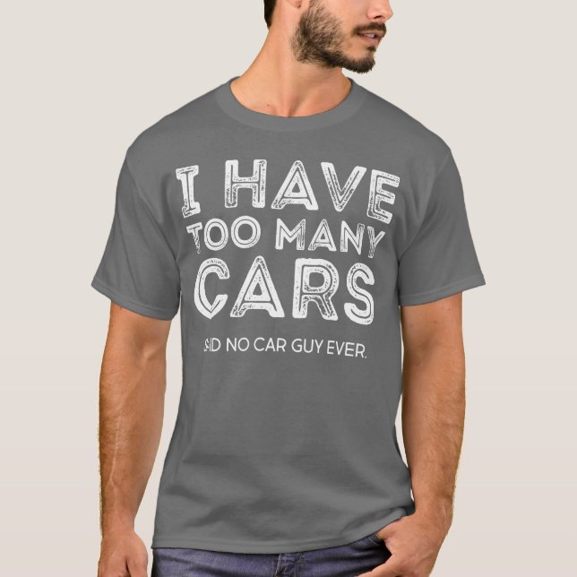 T-shirt I have to many cars said no car guy ever retro (Devant)