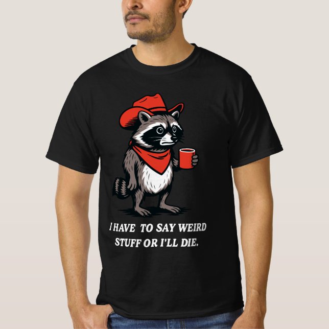 T-shirt I Have to Say Weird Stuff Or I'll Die Cowboy  (Devant)