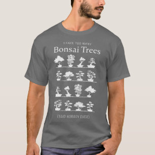 T-shirt I have too many Bonsai Trees Funny Venin (2)