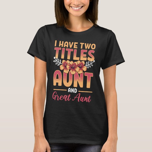 T-shirt I Have Two Titles Aunt And Great Aunt Family great (Devant)