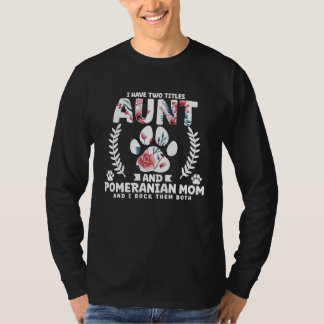 T-shirt I have two titles aunt and pomeranian mom