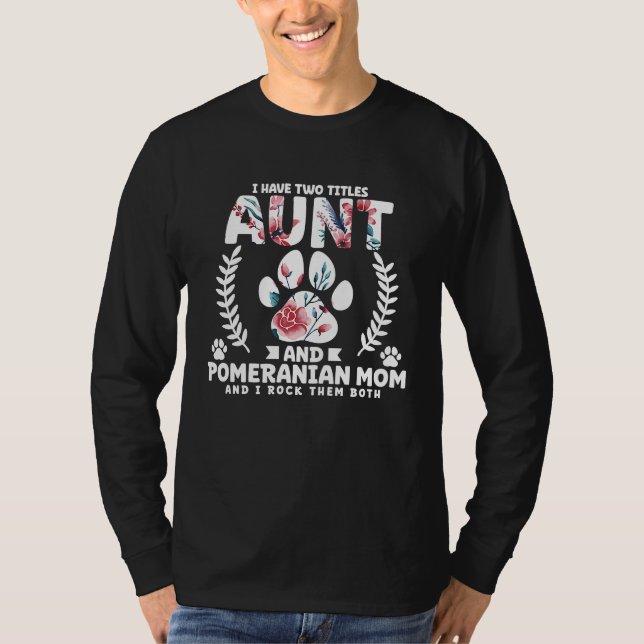 T-shirt I have two titles aunt and pomeranian mom (Devant)