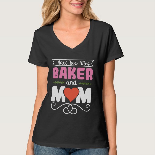 T-shirt I Have Two Titles Baker And Mom Baking Mama Mother (Devant)