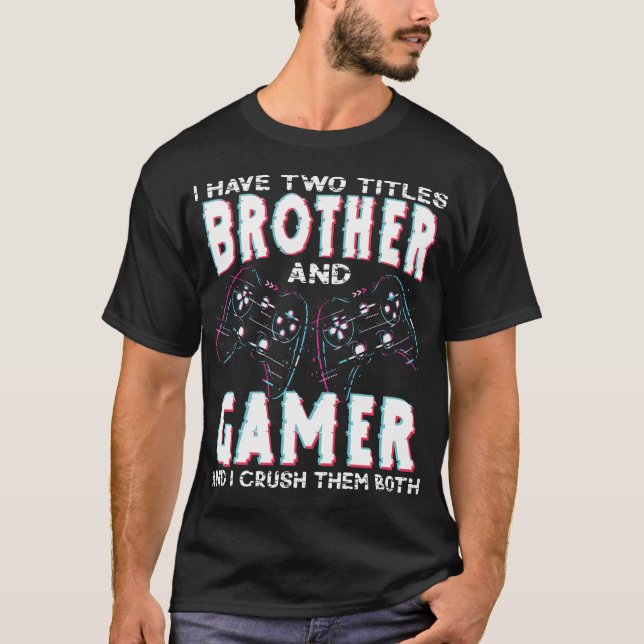 T-shirt I Have Two Titles Brother and Gamer – Funny Gaming (Devant)