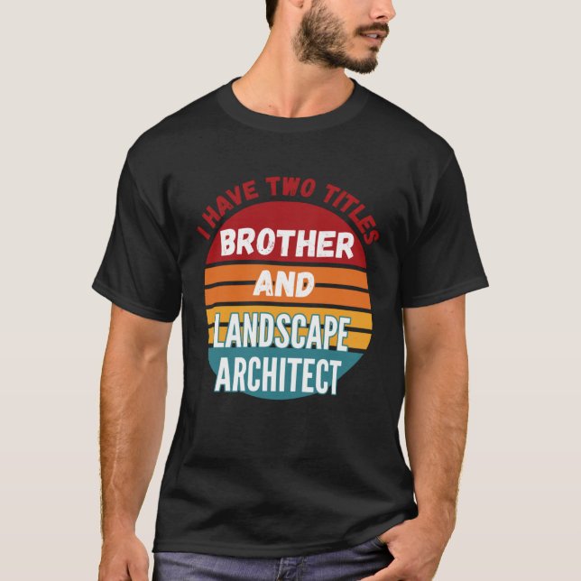 T-shirt I Have Two Titles Brother And Landscape Architect (Devant)