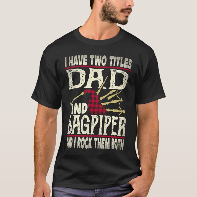 T-shirt I Have Two Titles Dad And Bagpiper Bagpipe Player  (Devant)