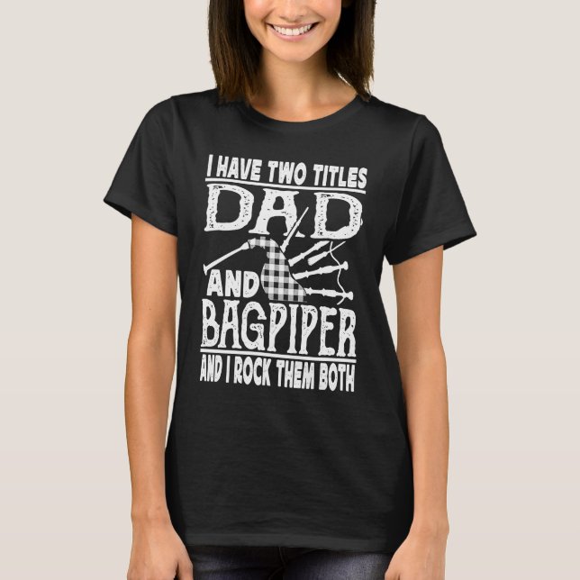 T-shirt I Have Two Titles Dad And Bagpiper Bagpipe Player  (Devant)