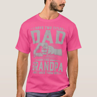 T-shirt I Have Two Titles Dad And Grandpa Father's Day Gif