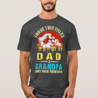 T-shirt I Have Two Titles Dad And Grandpa Funny Family Fat