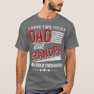 T-shirt I Have Two Titles Dad And Grandpa Funny Father's D