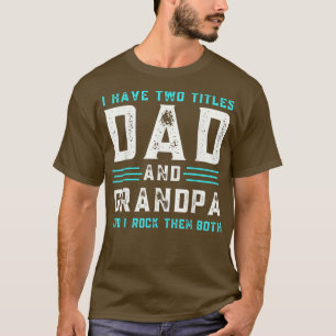 T-shirt I Have Two Titles Dad And Grandpa Funny Happy fath