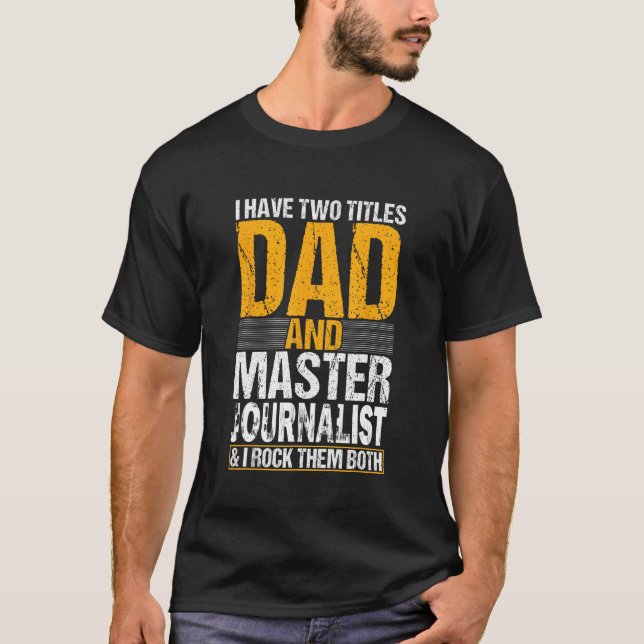 T-shirt I Have Two Titles Dad and Journalist  Journalist (Devant)