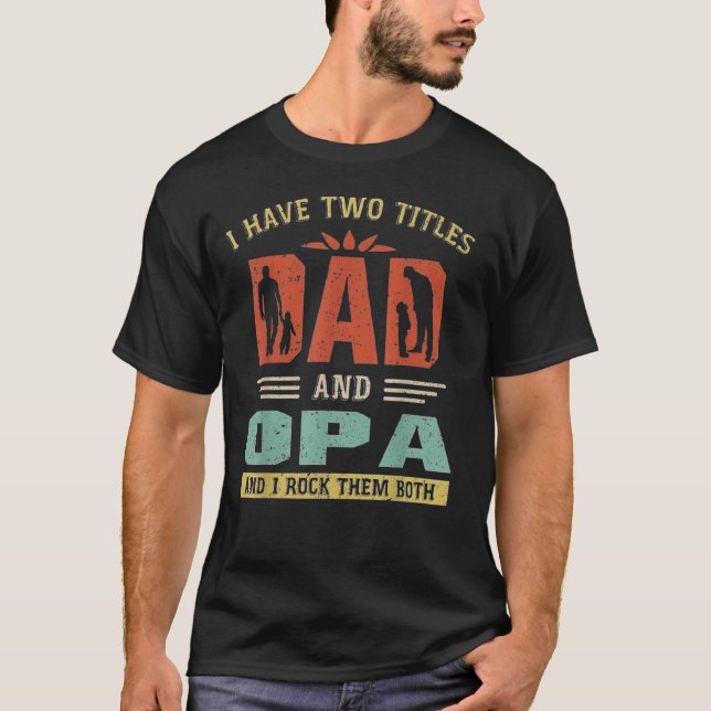 T-shirt I Have Two Titles Dad And Opa Funny Fathers Day (Devant)