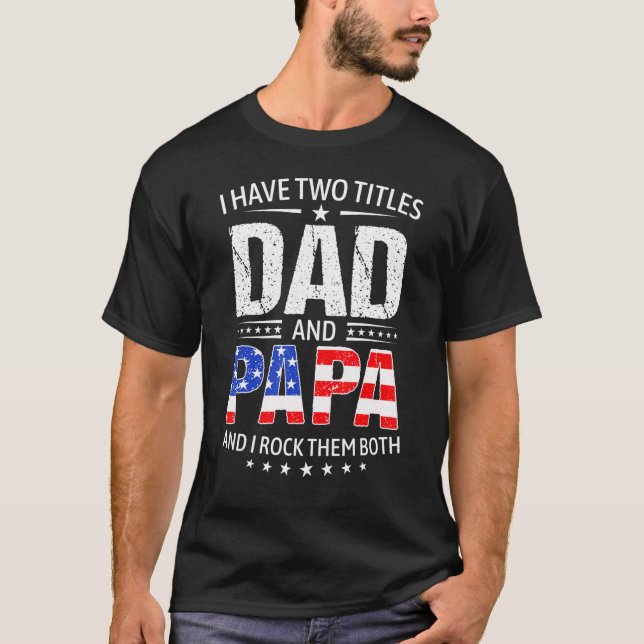 T-shirt I Have Two Titles Dad And Papa   Father s Day Dad (Devant)