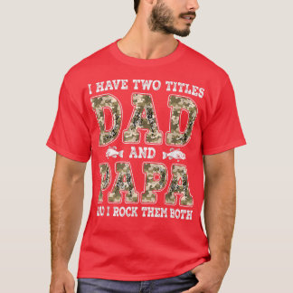 T-shirt I Have Two Titles Dad And Papa Father's Day Fishin