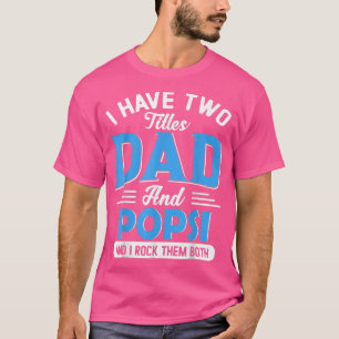 T-shirt I Have Two Titles Dad And Popsi Funny Grandpa Fath