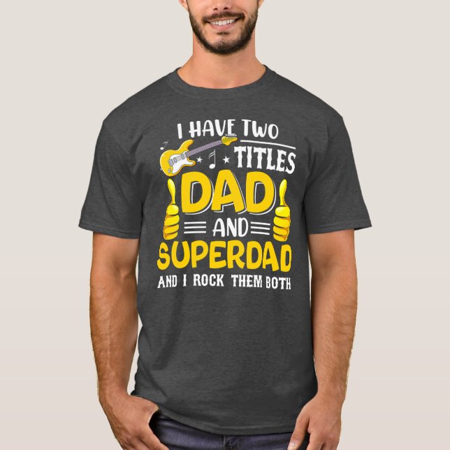 T-shirt I Have Two Titles Dad And Superdad Funny Family (Devant)