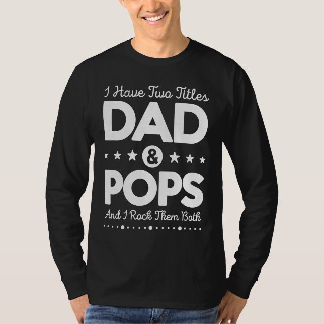 T-shirt I Have Two Titles Dad & Pops Father Grandpa Saying (Devant)