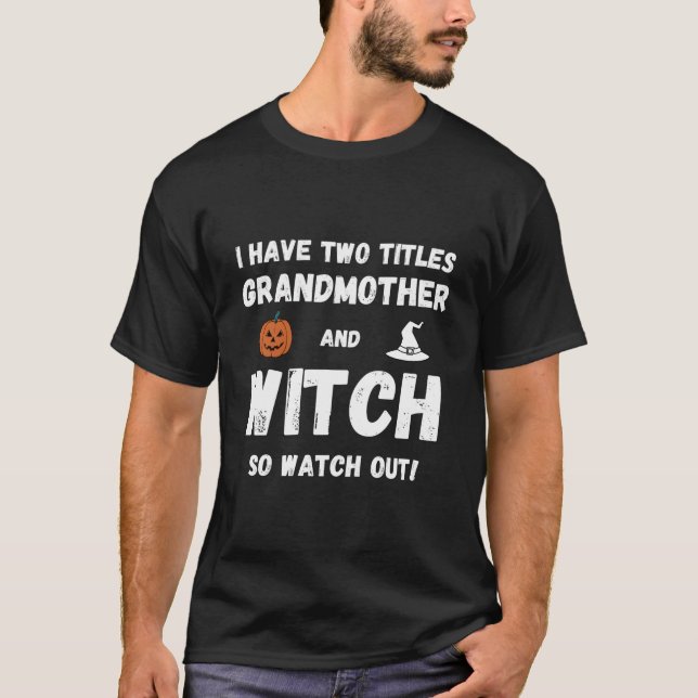 T-shirt I Have Two Titles Grandmother And Witch Grandma Ha (Devant)