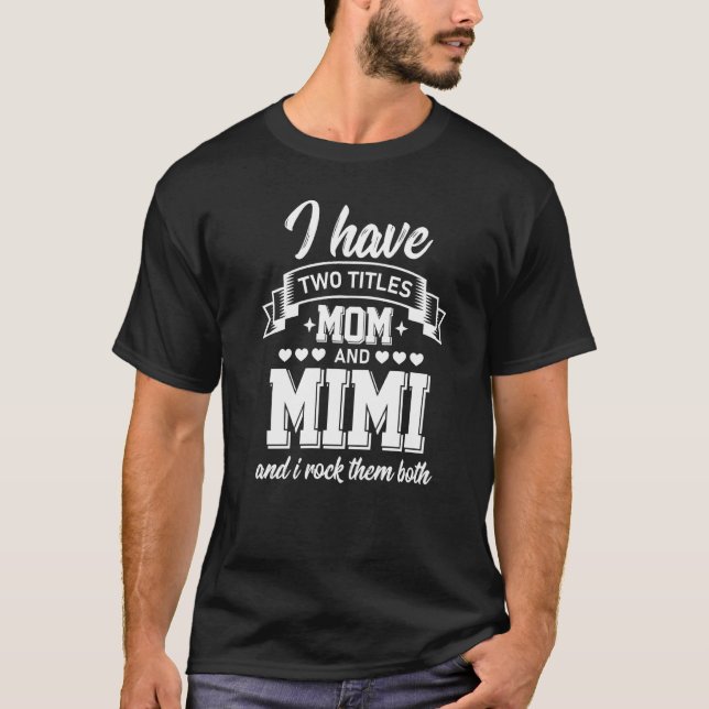 T-shirt I Have Two Titles Maman et Mimi And I Rock Them Bo (Devant)