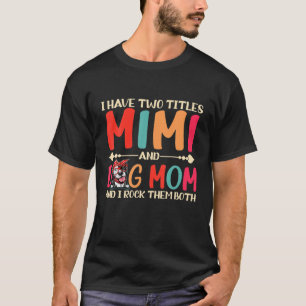T-shirt I Have Two Titles Mimi And Dog Mom Funny Pitbull M