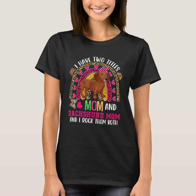 T-shirt I Have Two Titles Mom And Dachshund Mom Floral Dog (Devant)