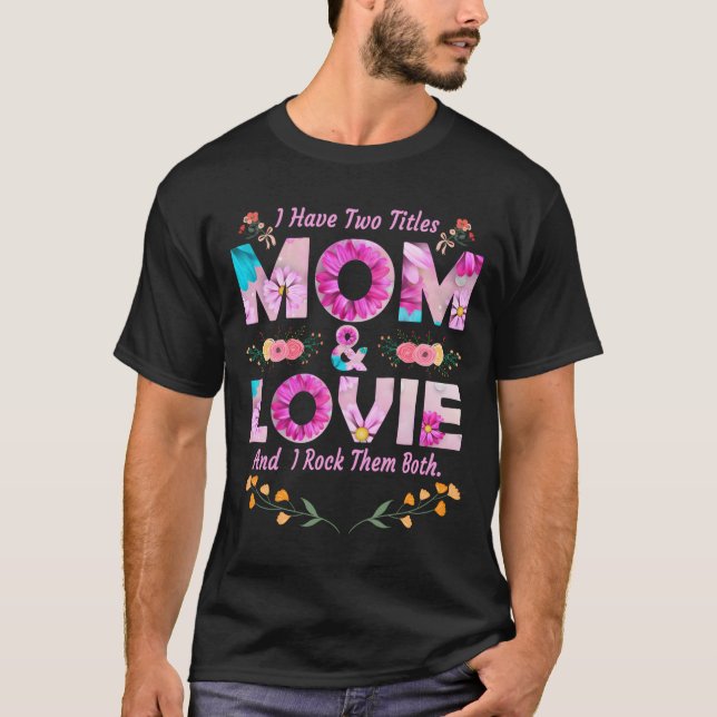 T-shirt I Have Two Titles Mom And Lovie Flowers Mother'S D (Devant)