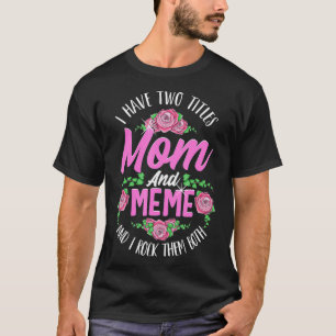 T-shirt I Have Two Titles Mom And Meme Cute Mothers Day Gi
