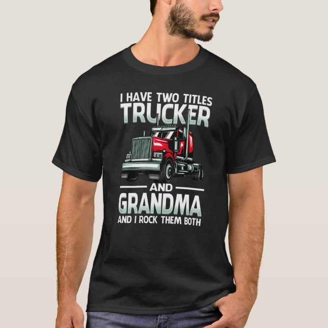 T-shirt I Have Two Titles Trucker And Grandma And I Rock T (Devant)