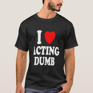 T-shirt I He Love Acting Dumb Class Clown Prankster