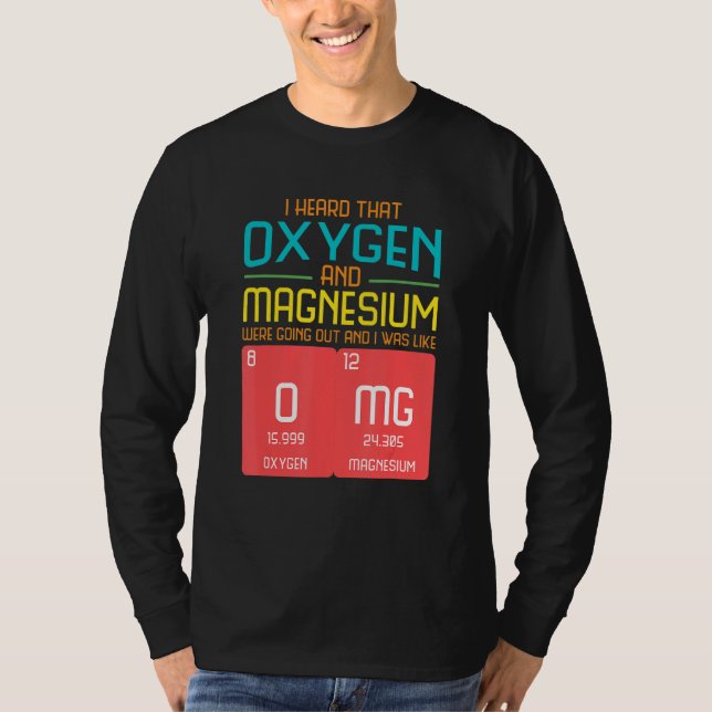 T-shirt I Heard That Oxygen And Magnesium Were Going Out (Devant)